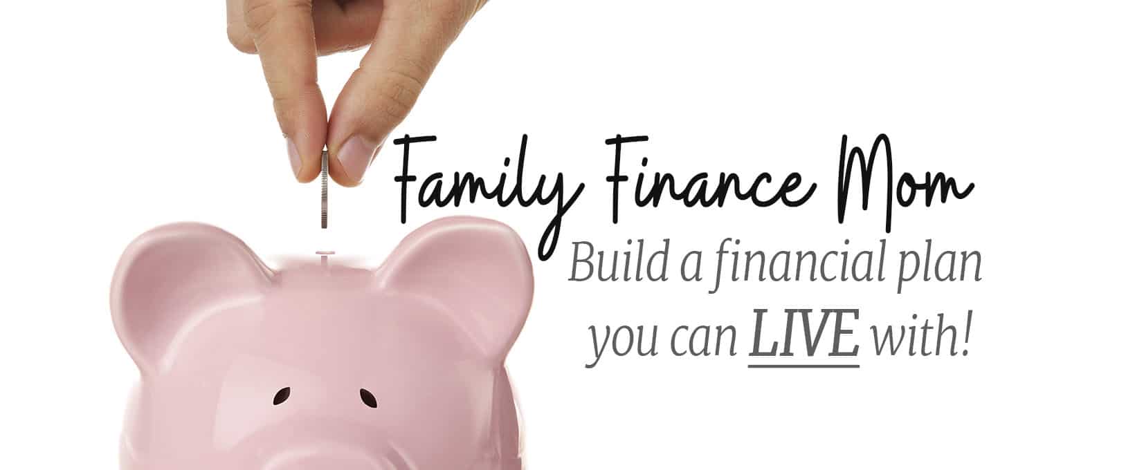 Family Finance Mom • Build a Financial Plan You Can LIVE With!